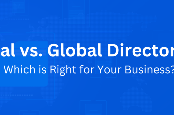 Local vs. Global Directories: Which is Right for Your Business?